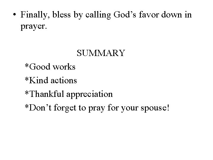  • Finally, bless by calling God’s favor down in prayer. SUMMARY *Good works