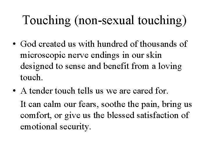 Touching (non-sexual touching) • God created us with hundred of thousands of microscopic nerve
