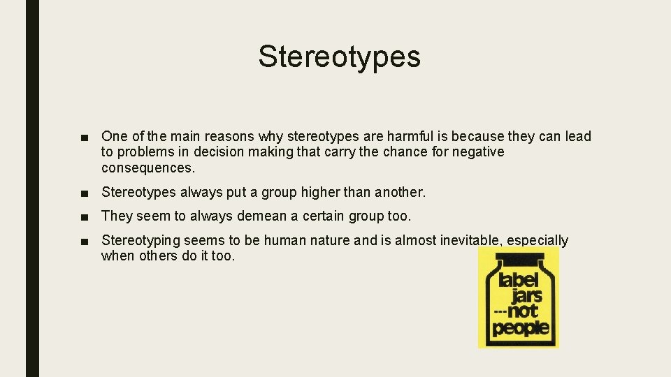 Stereotypes ■ One of the main reasons why stereotypes are harmful is because they