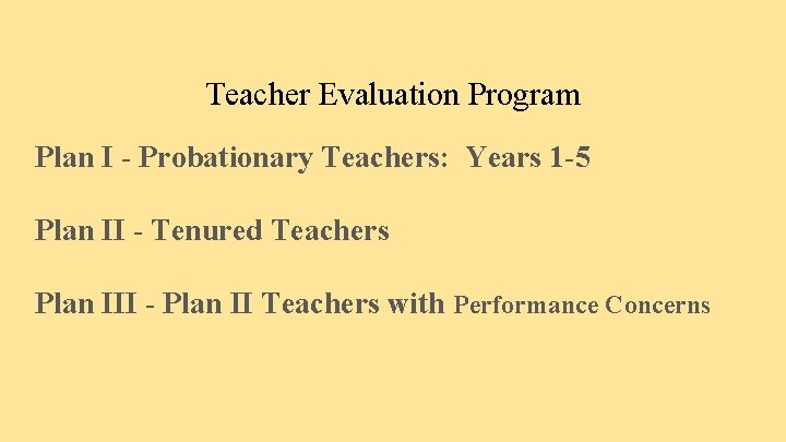 Teacher Evaluation Program Plan I - Probationary Teachers: Years 1 -5 Plan II -