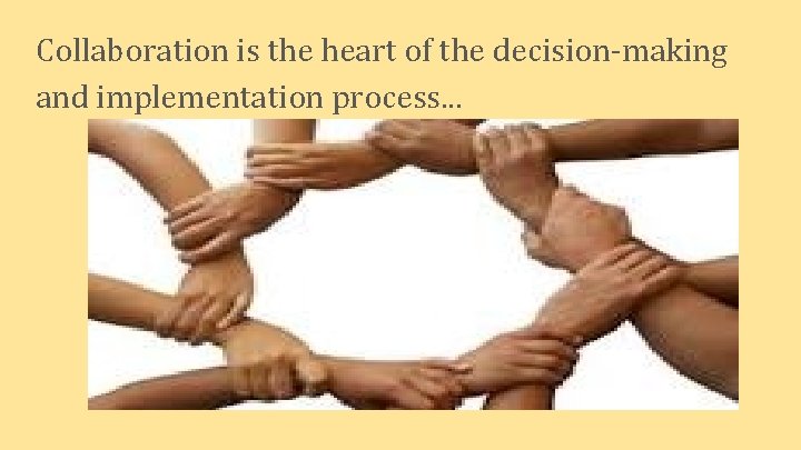 Collaboration is the heart of the decision-making and implementation process. . . 