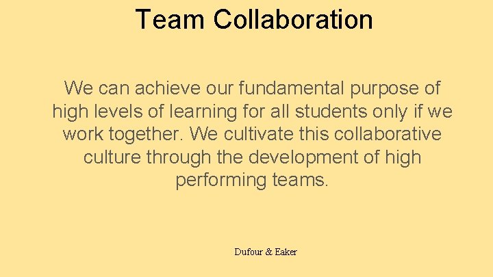 Team Collaboration We can achieve our fundamental purpose of high levels of learning for