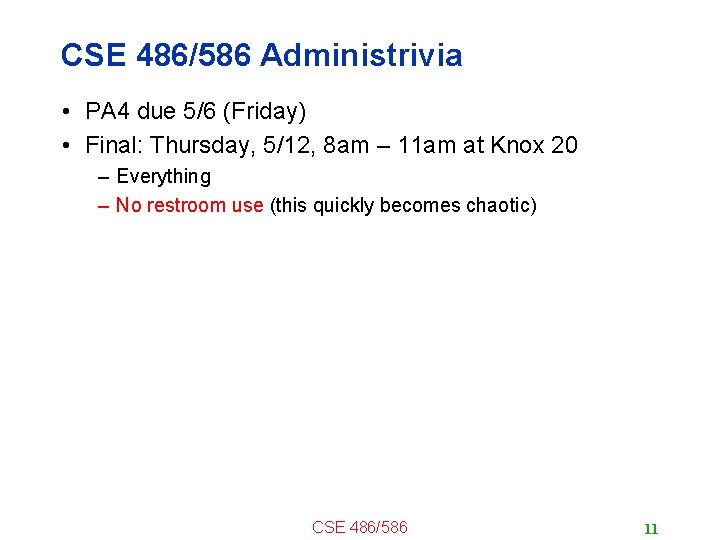 CSE 486/586 Administrivia • PA 4 due 5/6 (Friday) • Final: Thursday, 5/12, 8