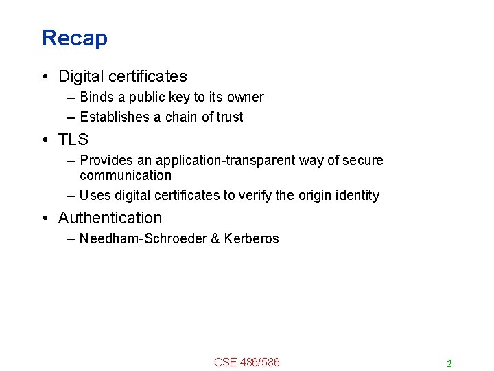 Recap • Digital certificates – Binds a public key to its owner – Establishes