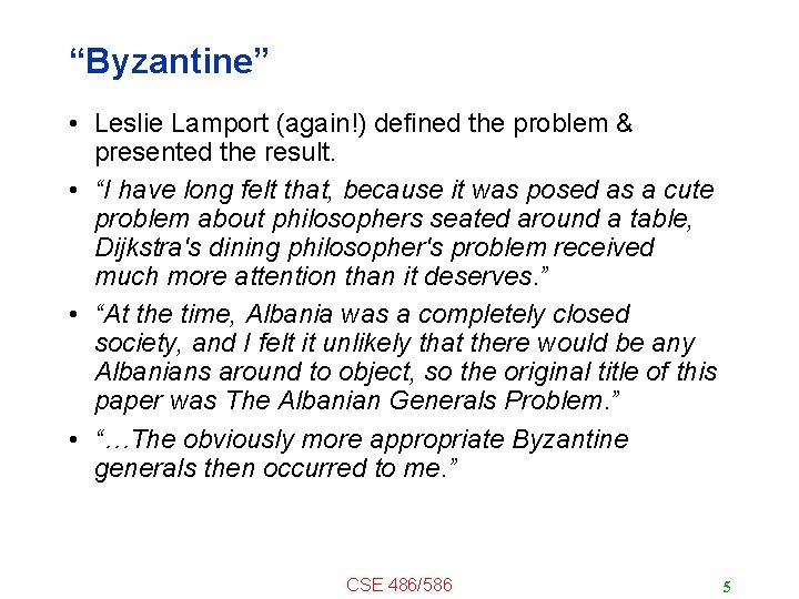 “Byzantine” • Leslie Lamport (again!) defined the problem & presented the result. • “I