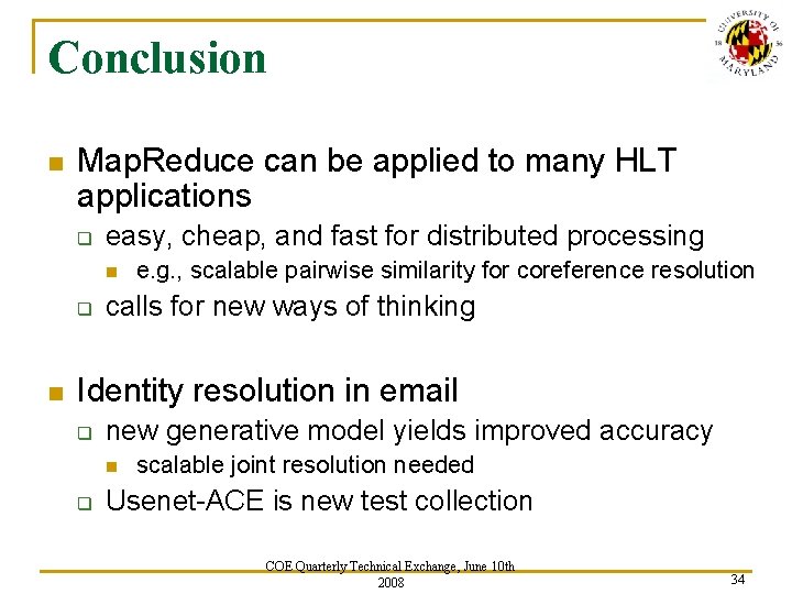 Conclusion n Map. Reduce can be applied to many HLT applications q easy, cheap,