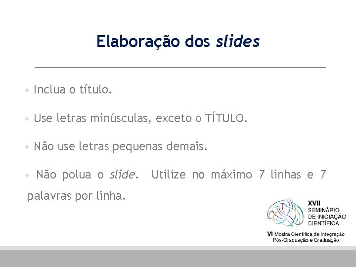 Elaboração dos slides • Inclua o título. • Use letras minúsculas, exceto o TÍTULO.