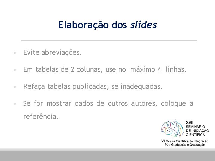 Elaboração dos slides • Evite abreviações. • Em tabelas de 2 colunas, use no