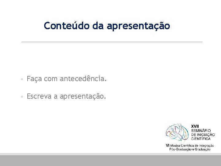 Conteúdo da apresentação • Faça com antecedência. • Escreva a apresentação. 