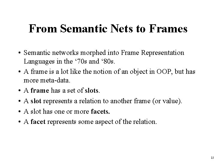 From Semantic Nets to Frames • Semantic networks morphed into Frame Representation Languages in