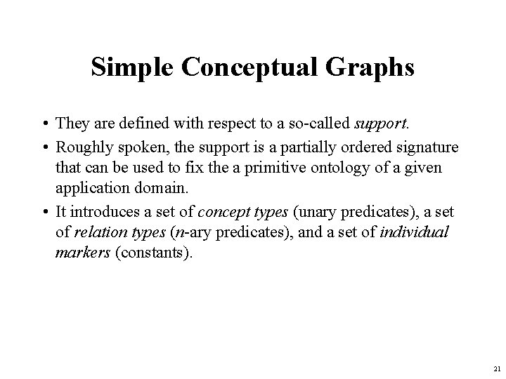 Simple Conceptual Graphs • They are defined with respect to a so-called support. •