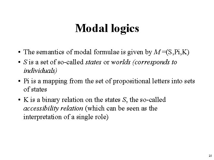 Modal logics • The semantics of modal formulae is given by M =(S, Pi,