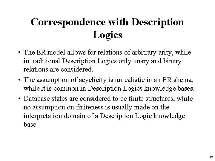 Correspondence with Description Logics • The ER model allows for relations of arbitrary arity,