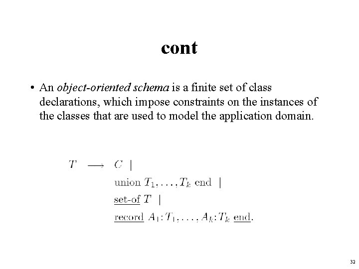 cont • An object-oriented schema is a finite set of class declarations, which impose