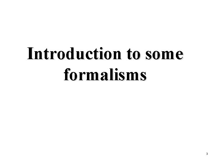 Introduction to some formalisms 3 
