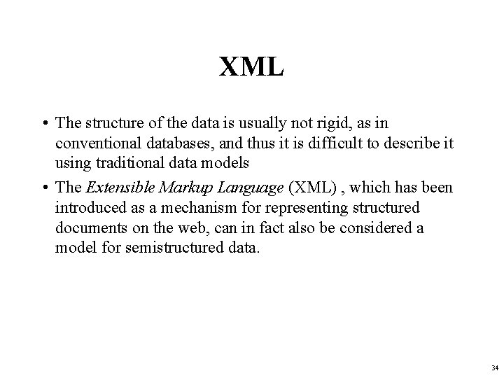 XML • The structure of the data is usually not rigid, as in conventional