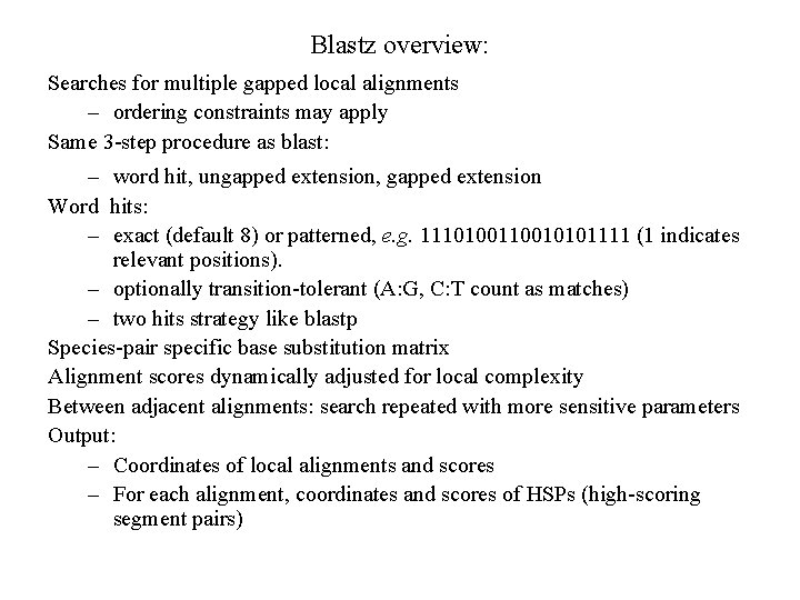 Blastz overview: Searches for multiple gapped local alignments – ordering constraints may apply Same