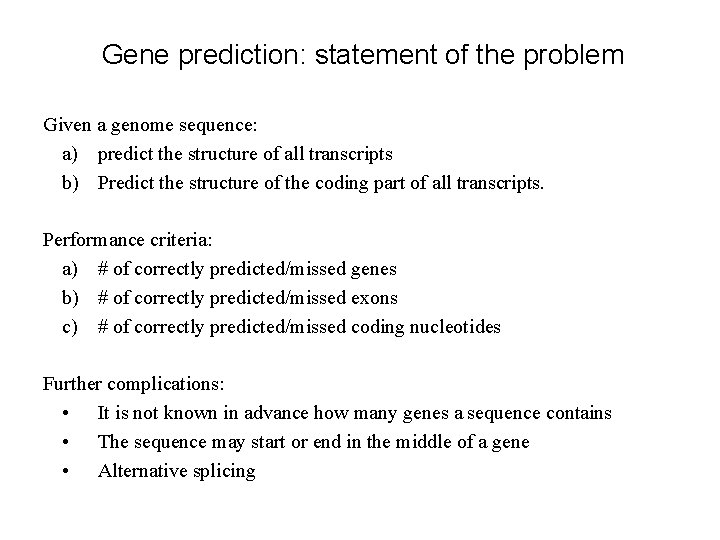 Gene prediction: statement of the problem Given a genome sequence: a) predict the structure