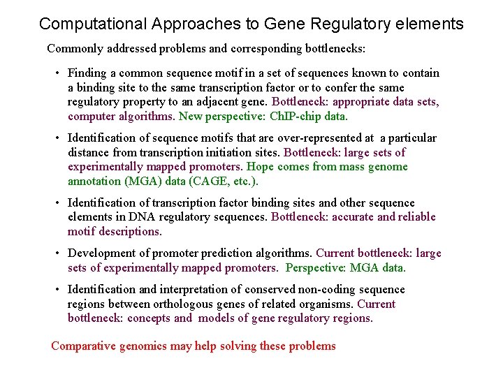 Computational Approaches to Gene Regulatory elements Commonly addressed problems and corresponding bottlenecks: • Finding