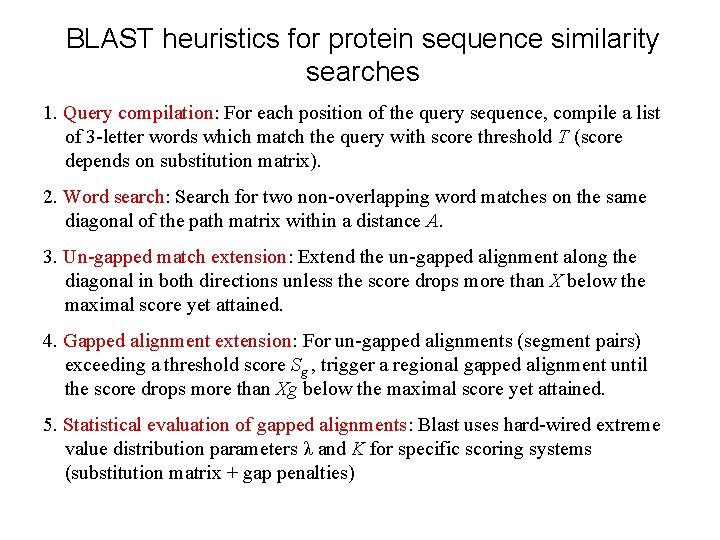 BLAST heuristics for protein sequence similarity searches 1. Query compilation: For each position of