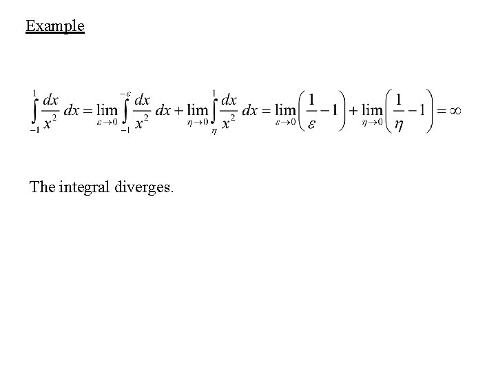 Example The integral diverges. Example The integral diverges.