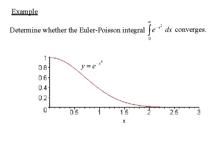Example Determine whether the Euler-Poisson integral converges. Example Determine whether the Euler-Poisson integral converges.