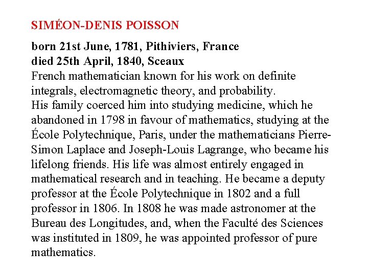 SIMÉON-DENIS POISSON born 21 st June, 1781, Pithiviers, France died 25 th April, 1840, SIMÉON-DENIS POISSON born 21 st June, 1781, Pithiviers, France died 25 th April, 1840,