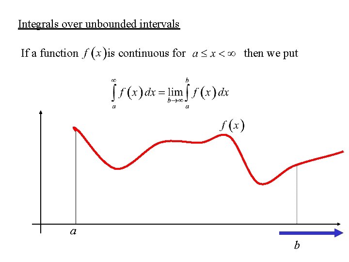 Integrals over unbounded intervals If a function is continuous for then we put a