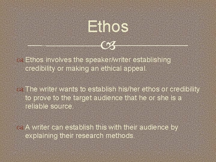 Ethos involves the speaker/writer establishing credibility or making an ethical appeal. The writer wants