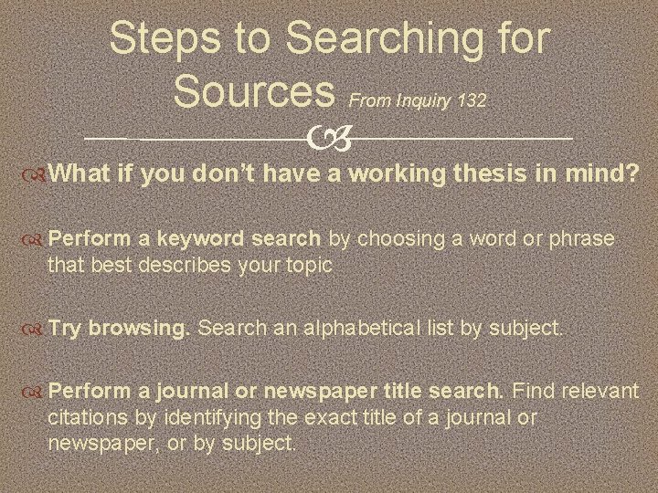 Steps to Searching for Sources From Inquiry 132 What if you don’t have a
