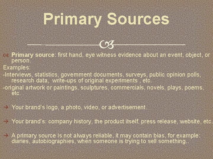 Primary Sources Primary source: first hand, eye witness evidence about an event, object, or