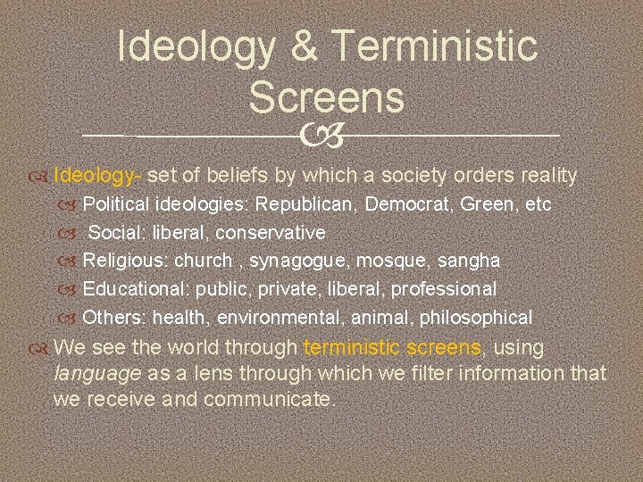 Ideology & Terministic Screens Ideology- set of beliefs by which a society orders reality