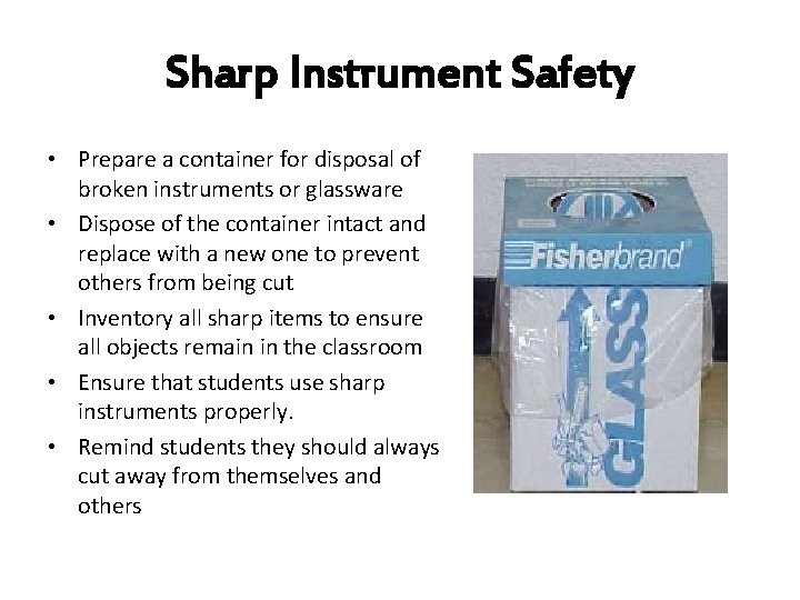 Sharp Instrument Safety • Prepare a container for disposal of broken instruments or glassware