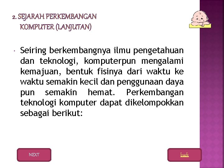  Seiring berkembangnya ilmu pengetahuan dan teknologi, komputerpun mengalami kemajuan, bentuk fisinya dari waktu