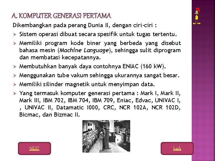 Dikembangkan pada perang Dunia II, dengan ciri-ciri : Ø Sistem operasi dibuat secara spesifik