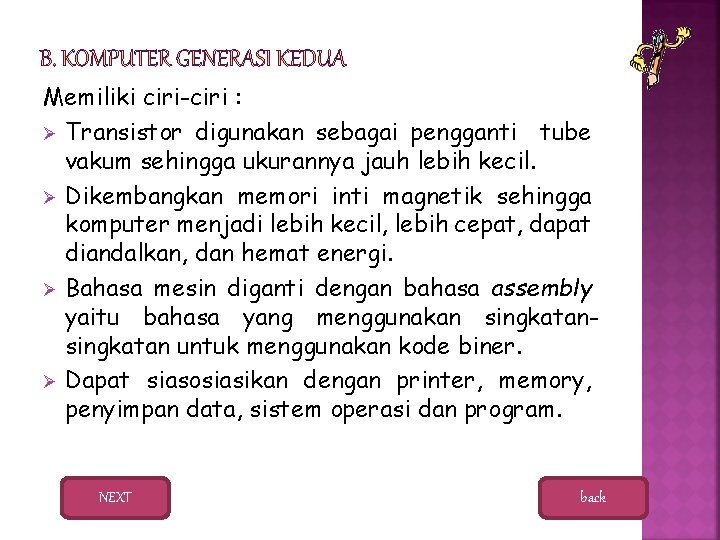 Memiliki ciri-ciri : Ø Transistor digunakan sebagai pengganti tube vakum sehingga ukurannya jauh lebih