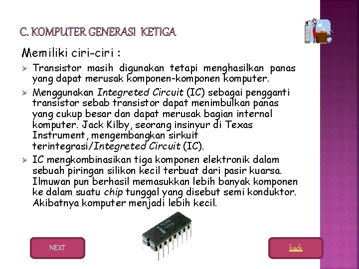 Memiliki ciri-ciri : Ø Ø Ø Transistor masih digunakan tetapi menghasilkan panas yang dapat
