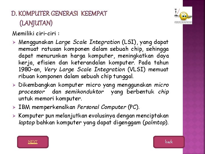 Memiliki ciri-ciri : Ø Menggunakan Large Scale Integration (LSI), yang dapat memuat ratusan komponen