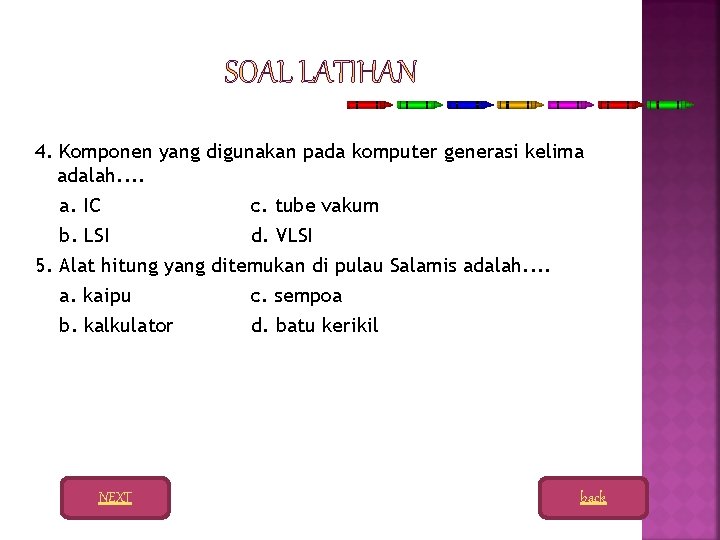 4. Komponen yang digunakan pada komputer generasi kelima adalah. . a. IC c. tube