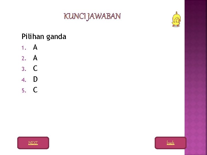 Pilihan ganda 1. A 2. A 3. C 4. D 5. C NEXT back