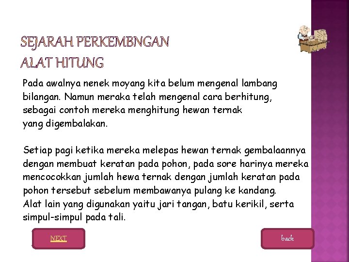 Pada awalnya nenek moyang kita belum mengenal lambang bilangan. Namun meraka telah mengenal cara