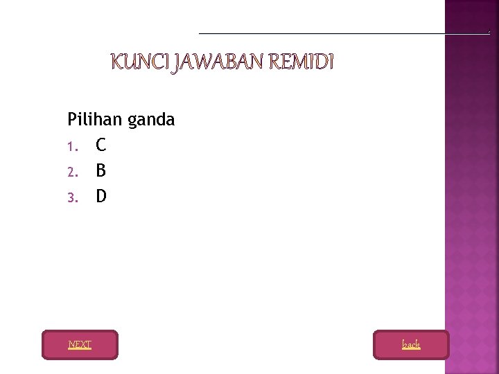Pilihan ganda 1. C 2. B 3. D NEXT back 