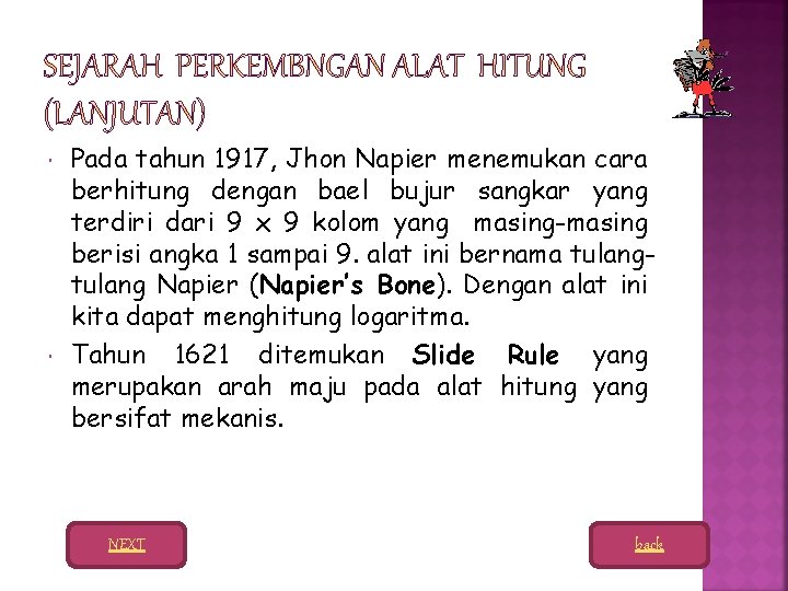  Pada tahun 1917, Jhon Napier menemukan cara berhitung dengan bael bujur sangkar yang