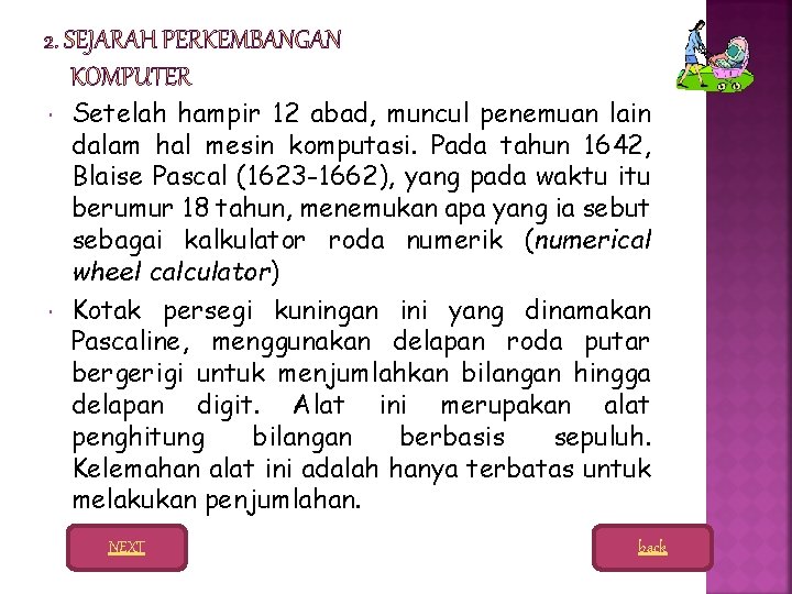  Setelah hampir 12 abad, muncul penemuan lain dalam hal mesin komputasi. Pada tahun