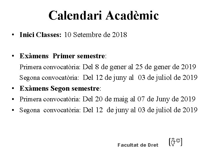 Calendari Acadèmic • Inici Classes: 10 Setembre de 2018 • Exàmens Primer semestre: Primera