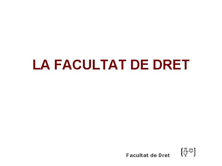 LA FACULTAT DE DRET Facultat de Dret 