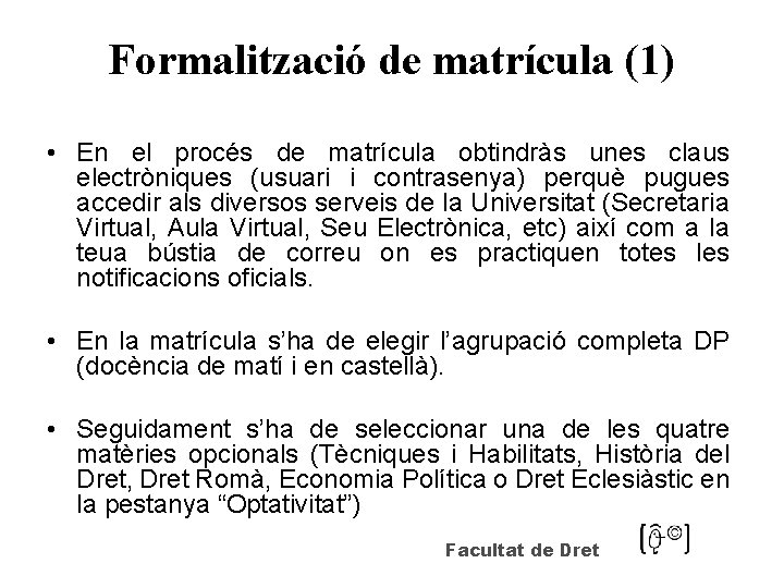 Formalització de matrícula (1) • En el procés de matrícula obtindràs unes claus electròniques