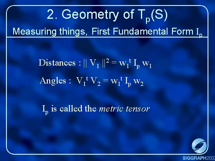 2. Geometry of Tp(S) Measuring things, First Fundamental Form Ip Distances : || V