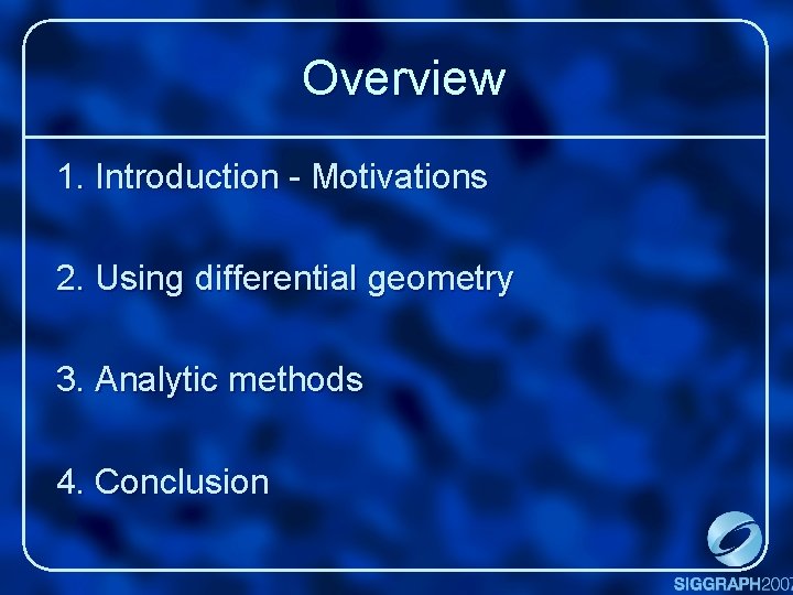 Overview 1. Introduction - Motivations 2. Using differential geometry 3. Analytic methods 4. Conclusion