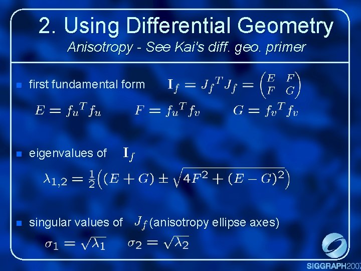 2. Using Differential Geometry Anisotropy - See Kai's diff. geo. primer n first fundamental